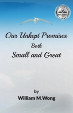 Our Unkept Promises: Both Small and Great by William Michael Wong Paperback Book