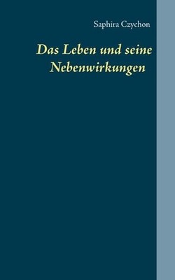 Das Leben und seine Nebenwirkungen by Saphira Czychon (German) Paperback Book