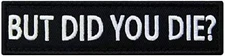 PatchClub But Did You Die? Patch - Hook 4 inches x 1 inches, Hook&Loop 