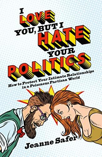 I Love You, But I Hate Your Politics: How to Protect by Jeanne Safer 178590504X - Bild 1 von 2