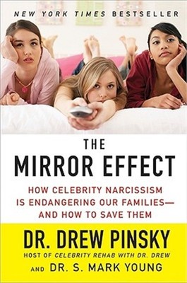 The Mirror Effect: How Celebrity Narcissism Is Endangering Our Families--And How