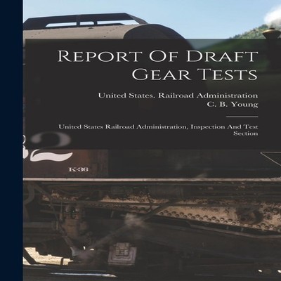 Report Of Draft Gear Tests United States Railroad Administration