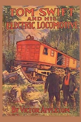 Tom Swift and his Electric Locomotive: or Two Miles a Minute on the Rails by Vic