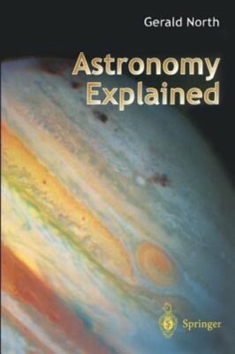 Astronomy Explained by Professor North, Gerald: New
