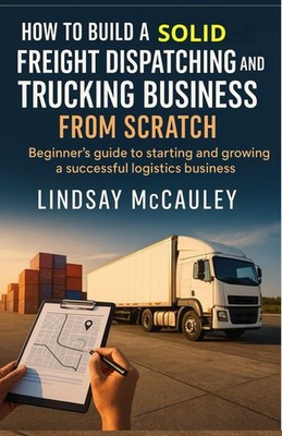 How To Build A Solid Freight Dispatching And Trucking Business From Scratch: Beg