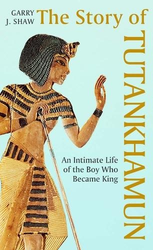 The Story of Tutankhamun: An Intimate Life of the Boy who Became King, Shaw^+ - Image 2