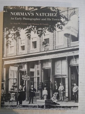 Norman's Natchez: An Early Photographer & His Town By Thomas Gandy, Mississippi