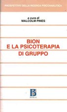 Bion e la psicoterapia di gruppo - Malcolm Pines (Edizioni Borla) [2000]