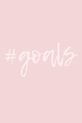#Goals: A  Start Today  Journal to Focus on your Goals and Achieve them Faster