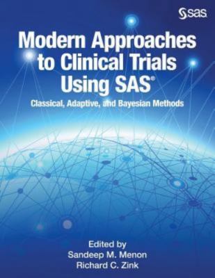 Modern Approaches to Clinical Trials Using SAS : Classical, Adaptive, and Bay...