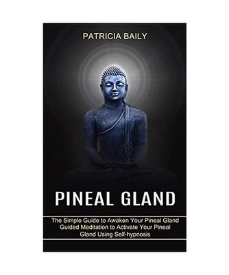 Pineal Gland: Guided Meditation to Activate Your Pineal Gland Using Self-hypnosi