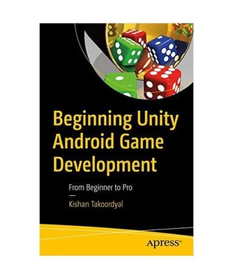 Beginning Unity Android Game Development: From Beginner to Pro: From Beginner to