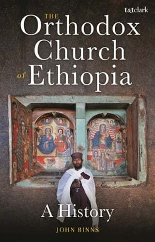 The Orthodox Church of Ethiopia: A History by John Binns: New