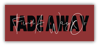 Find A Way Or Fade Away Slogan Vinyl Sticker Bumper Decal