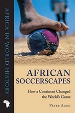 African Soccerscapes: How a Continent Changed the WorldÂ?s Game (Ohi - VERY GOOD
