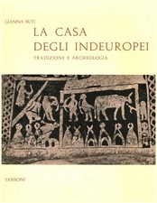 La casa degli indeuropei - Gianna G. Buti (G. C. Sansoni Editore) [1962]