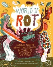 World of Rot : Learn All about the Wriggly, Slimy, Super-Cool Dec