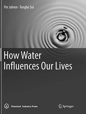How Water Influences Our Lives by Per Jahren and Tongbo Sui (2018, Trade ...