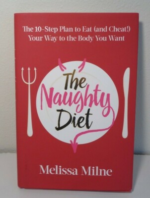 THE NAUGHTY DIET by Melissa Milne New Book The 10 Step Plan to Eat and Cheat 