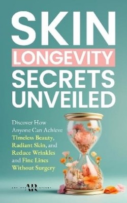 Ageless Revelations Skin Longevity Secrets Unveiled (Taschenbuch)
