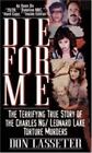 Die for Me : The Terrifying True Story of the Charles Ng and Leonard Lake Torture Murders by Don Lasseter (2000, Paperback)