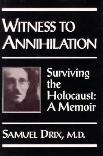 Samuel Drix Witness to Annihilation : Surviving the Holocaust - a Memoir by Samuel ...