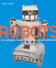 Robots: From Science Fiction to Technological Revolution by Daniel Ichbiah