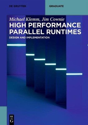 High Performance Parallel Runtimes: Design and Implementation by Michael Klemm (