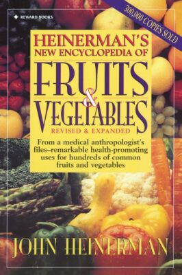 Heinerman's New Encyclopedia of Fruits & Vegetables: Revised & Expanded [Paperba