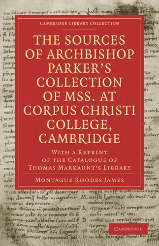 The Sources of Archbishop Parker's Collection of Mss. at Corpus Christi College…