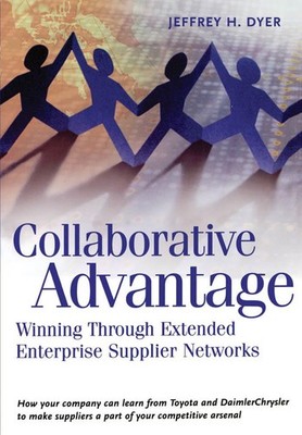 Collaborative Advantage: Winning through Extended Enterprise S...