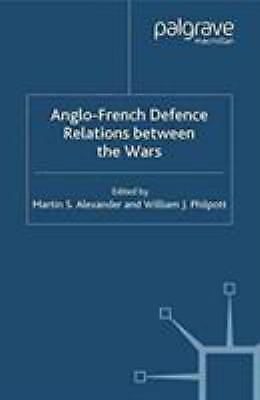 Anglo-french Defence Relations Between the Wars, Paperback by Alexander, M.; ...