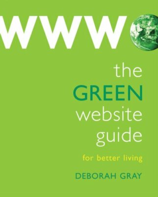 The Green Website Guide: For Better Living By Deborah Gray