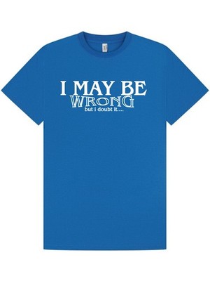 I MAY BE WRONG T-Shirt / Office / Work / Party / Funny / Birthday Xmas / S-XXL