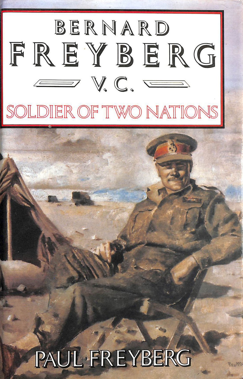Bernard Freyberg, V.C.: Soldier of Two Nations by Freyberg, Lord Paul