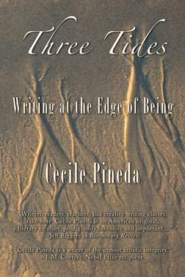 Three Tides : Writing at the Edge of Being by Cecile Pineda (2016, Trade...