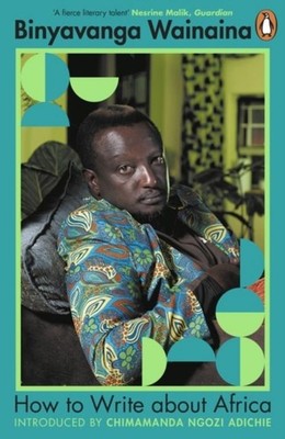 Binyavanga Wainaina How to Write About Africa
