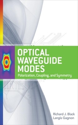 Optical Waveguide Modes: Polarization, Coupling and Symmetry by Langis Gagnon (E