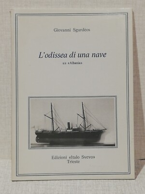 Giovanni Sgurdeos, L ODYSSEE DI UNA SCHIFF s/s Albania, Edizioni Italo Svevo