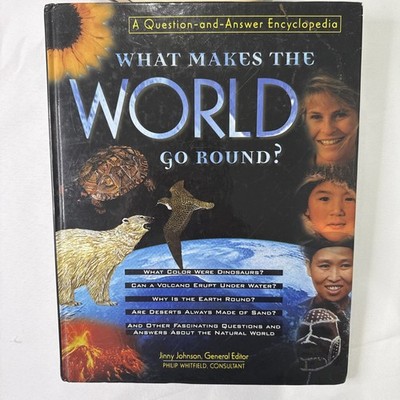 What Makes the World Go Round? : A Question and Answer Encyclopedia by Jinny...