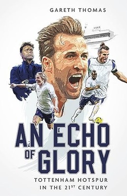 An Echo of Glory: Tottenham Hotspur i..., Gareth Thomas