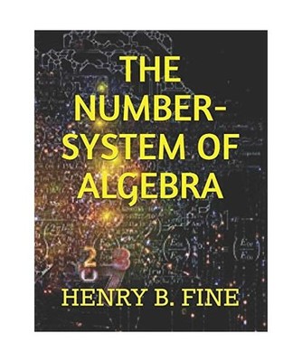 THE NUMBER-SYSTEM OF ALGEBRA, B. FINE, HENRY
