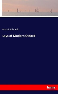 Lays of Modern Oxford Mary E. Edwards