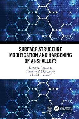 Surface Structure Modification and Hardening of Al-Si Alloys by Viktor E. Gromov