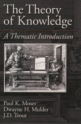The Theory of Knowledge: A Thematic Introduction by Moser (English) Paperback Bo