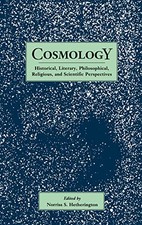 Cosmology: Historical, Literary,Philosophical, Religous and Scientific Perspecti