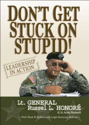 Don't Get Stuck on Stupid!: Leadership in Action by Honore, Russel L.