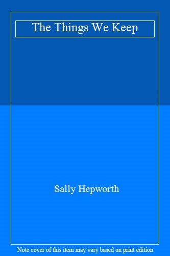 The Things We Keep By Sally Hepworth. 9781447280729
