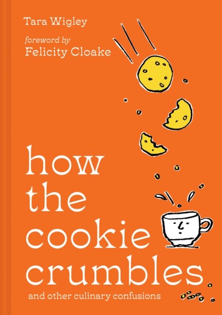 How the Cookie Crumbles by Tara Wigley, Felicity Cloake (Hardcover) - Image 6