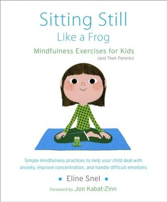 Sitting Still Like a Frog: Mindfulness Exercises for Kids (and T
